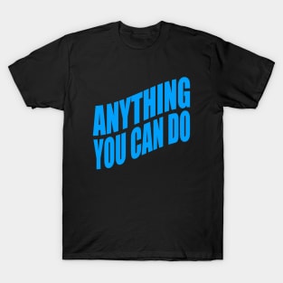 Anything you can do T-Shirt